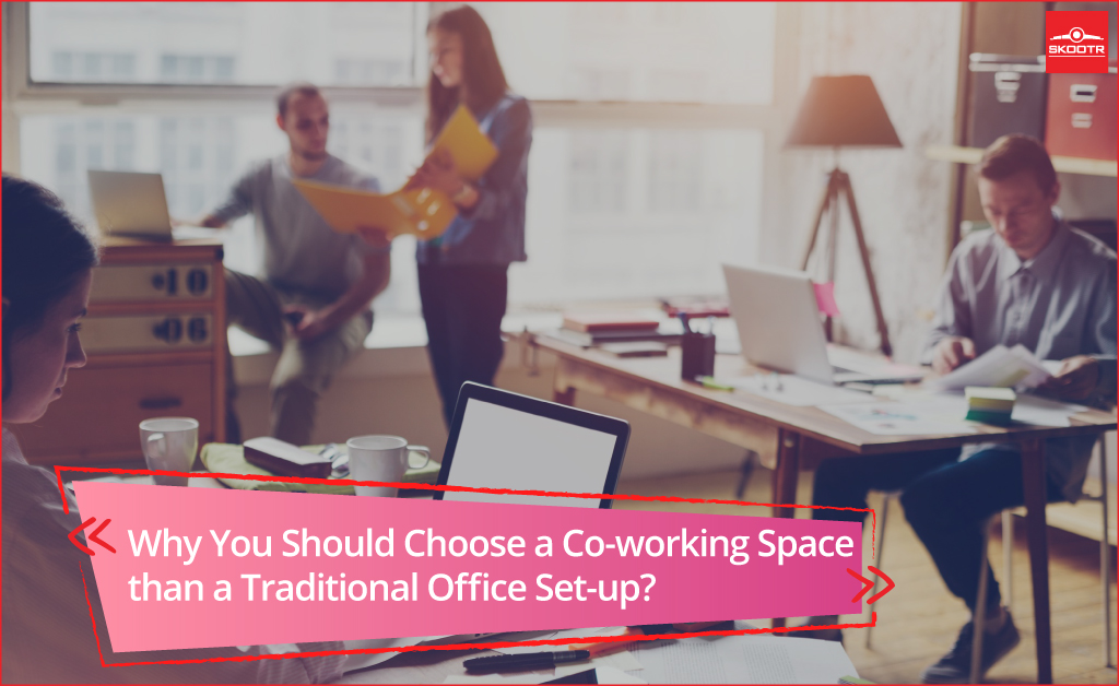 Why You Should Choose a Co-working Space than a Traditional Office Set-up?